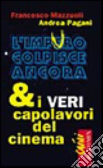 L'impuro colpisce ancora & i veri capolavori del cinema libro di Mazzuoli Francesco - Pagani Andrea