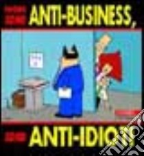 Non sono anti-business, sono anti-idioti libro di Adams Scott