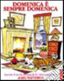 Domenica è sempre domenica. Raccolta di tavole domenicali di Calvin and Hobbes libro di Watterson Bill