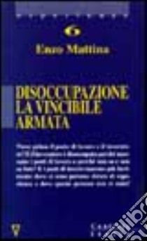 Disoccupazione. La vincibile armata libro di Mattina Enzo