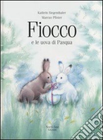 Fiocco e le uova di Pasqua libro di Pfister Marcus - Siegenthaler Kathrin