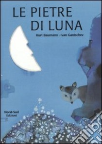 Le pietre di luna. Ediz. illustrata libro di Gantschev Ivan; Baumann Kurt