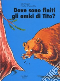 Dove sono finiti gli amici di Tito? libro di Weigelt Udo