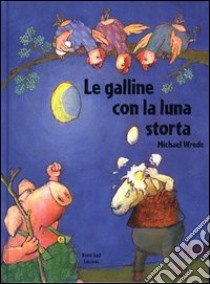 Le galline con la luna storta libro di Wrede Michael