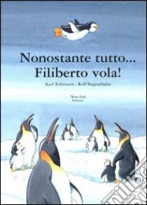 Nonostante tutto Filiberto vola! Ediz. illustrata libro di Rühmann Karl