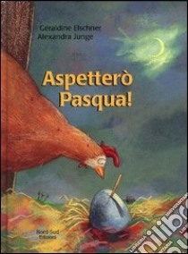 Aspetterò Pasqua! libro di Elschner Géraldine - Junge Alexandra