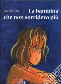 La bambina che non sorrideva più libro di Tibo Gilles - Zaü