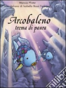 Arcobaleno trema di paura. Ediz. illustrata libro di Pfister Marcus