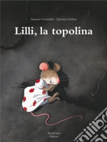 Lilli, la topolina. Ediz. illustrata libro di Schneider Antonie