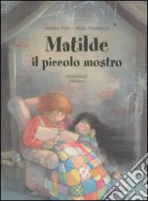 Matilde il piccolo mostro. Ediz. illustrata libro di Petz Moritz - Dusíková Maja