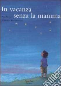 In vacanza senza la mamma. Ediz. illustrata libro di Friester Paul