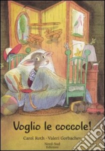 Voglio le coccole! Ediz. illustrata libro di Roth Carol; Gorbachev Valeri