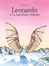 Leonardo e la macchina volante. Ediz. illustrata libro di De Beer Hans