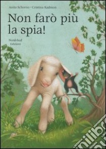 Non farò più la spia! libro di Schorno Anita - Kadmon Cristina