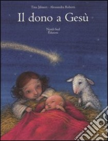 Il dono a Gesù. Ediz. illustrata libro di Jähnert Tina; Roberti Alessandra