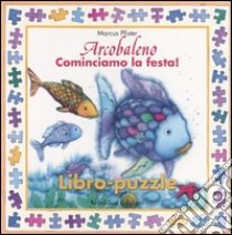 Arcobaleno. Cominciamo la festa! Libro puzzle libro di Pfister Marcus