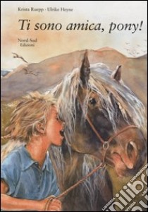 Ti sono amica, pony! libro di Ruepp Krista