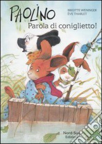 Paolino, parola di coniglietto! Ediz. illustrata libro di Weninger Brigitte; Tharlet Éve