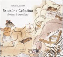 Ernesto è ammalato. Ernesto e Celestina libro di Vincent Gabrielle