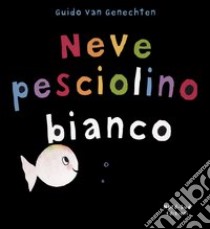 Neve pesciolino bianco libro di Van Genechten Guido