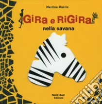 Gira e rigira nella savana. Ediz. illustrata libro di Perrin Martine