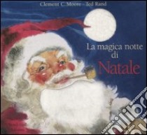 La magica notte di Natale. Ediz. illustrata libro di Moore Clement C.; Rand Ted