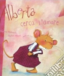 Alberta cerca l'amore libro di Abedi Isabel - Hebrock Andrea