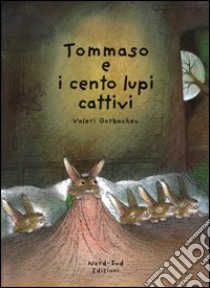 Tommaso e i cento lupi cattivi. Ediz. illustrata libro di Gorbachev Valeri