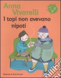 I topi non avevano nipoti. Ediz. illustrata libro di Vivarelli Anna