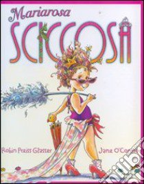 Mariarosa sciccosa. Ediz. illustrata libro di O'Connor Jane - Preiss Glasser Robin