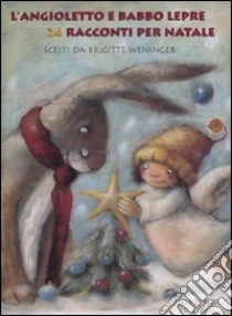 L'angioletto e Babbo Lepre. 24 racconti di Natale. Ediz. illustrata libro di Weninger B. (cur.)