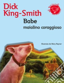 Babe, maialino coraggioso. Ediz. illustrata libro di King-Smith Dick