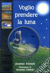 Voglio prendere la luna! Con DVD libro di Emmett Jonathan - Cabban Vanessa