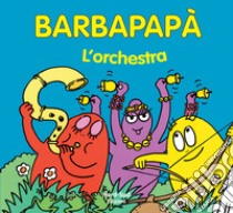 Barbapapà. L'orchestra. Ediz. illustrata libro di Tison Annette; Taylor Talus