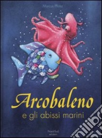 Arcobaleno e gli abissi marini. Ediz. illustrata libro di Pfister Marcus