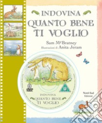 Indovina quanto bene ti voglio. Ediz. illustrata. Con DVD libro di McBratney Sam