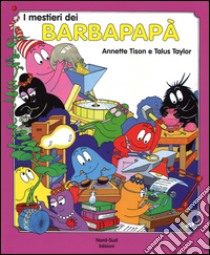 I mestieri dei Barbapapà. Ediz. illustrata libro di Tison Annette; Taylor Talus