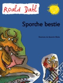 Sporche bestie. Ediz. illustrata libro di Dahl Roald