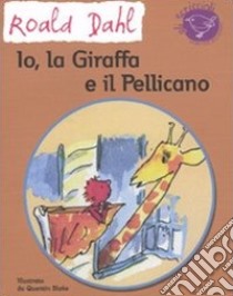 Io, la giraffa e il pellicano libro di Dahl Roald