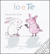 Io e te. Ediz. illustrata libro di Cote Genevieve