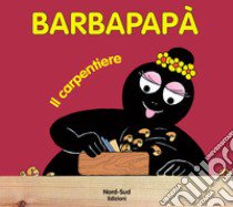 Barbapapà. Il carpentiere. Ediz. illustrata libro di Tison Annette; Taylor Talus