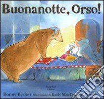 Buona notte, Orso! Ediz. illustrata libro di Becker Bonny