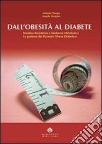 Dall'obesità al diabete. Insulino-resistenza e sindrome plurimetabolica. La gestione del paziente obeso-diabetico libro di Tiengo Antonio; Avogaro Angelo