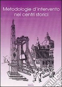 Metodologie d'intervento nei centri storici. Atti del Convegno libro