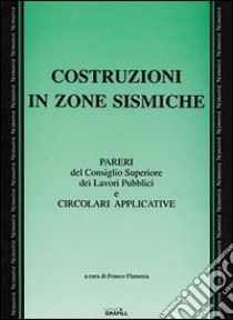 Costruzioni in zone sismiche. Pareri del Consiglio superiore dei lavori pubblici e circolari applicative libro