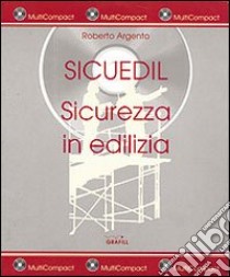 Sicuedil. Sicurezza in edilizia. Con CD-ROM libro di Argento Roberto