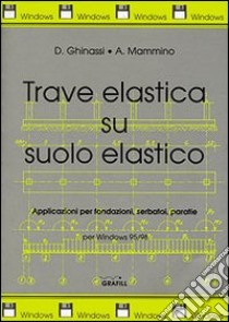 Trave elastica su suolo elastico. Applicazioni a fondazioni, serbatoi e paratie... Con floppy disk libro di Ghinassi Donatella - Mammino Armando