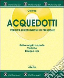 Acquedotti. Verifica di reti idriche in pressione. Con CD-ROM libro