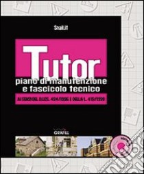 Tutor. Piano di manutenzione e fascicolo tecnico. Con Contenuto digitale per download e accesso on line libro di SNAIL (cur.)