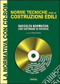 Norme tecniche costruzioni edili. Con CD-ROM libro di Oreto P. (cur.)